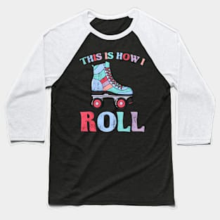 This Is How I Roll Retro Roller Skate Vintage Skater Skating Baseball T-Shirt